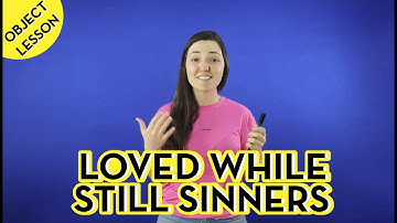Loved while still Sinners - (Object lessons) - Leader Resources