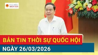 Information Bản tin Thời sự Quốc hội ngày 26/3/2026 Guide