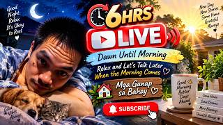 6HRS LIVE | DAWN UNTIL MORNING
