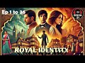 ROYAL IDENTITY Ep 1 To 36 ROYAL IDENTITY Ep 1 To 36