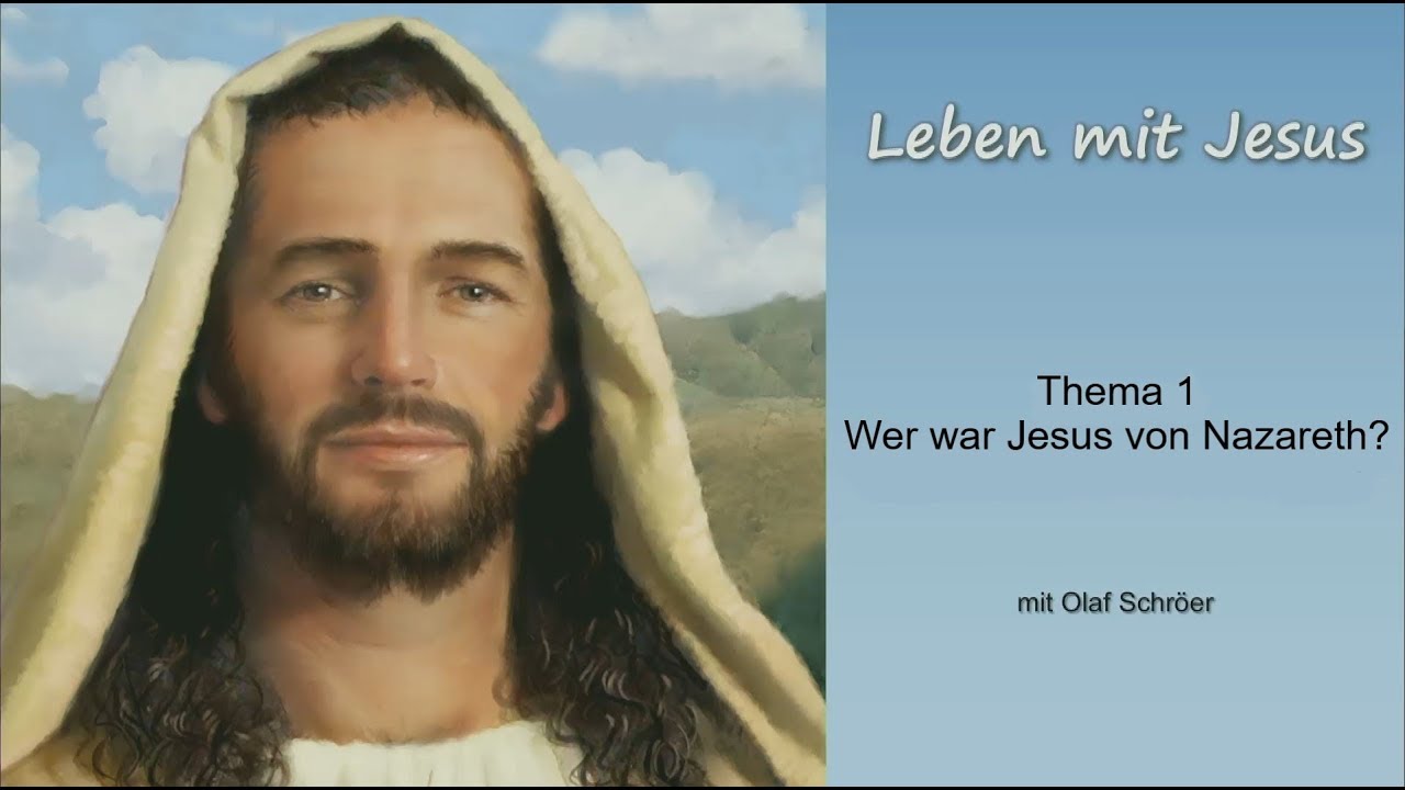 Leben mit Jesus - 1. Wer war Jesus von Nazareth - Olaf Schröer