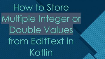 How to Store Multiple Integer or Double Values from EditText in Kotlin