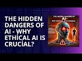 The Hidden Dangers of AI: Why Ethical AI is Crucial!