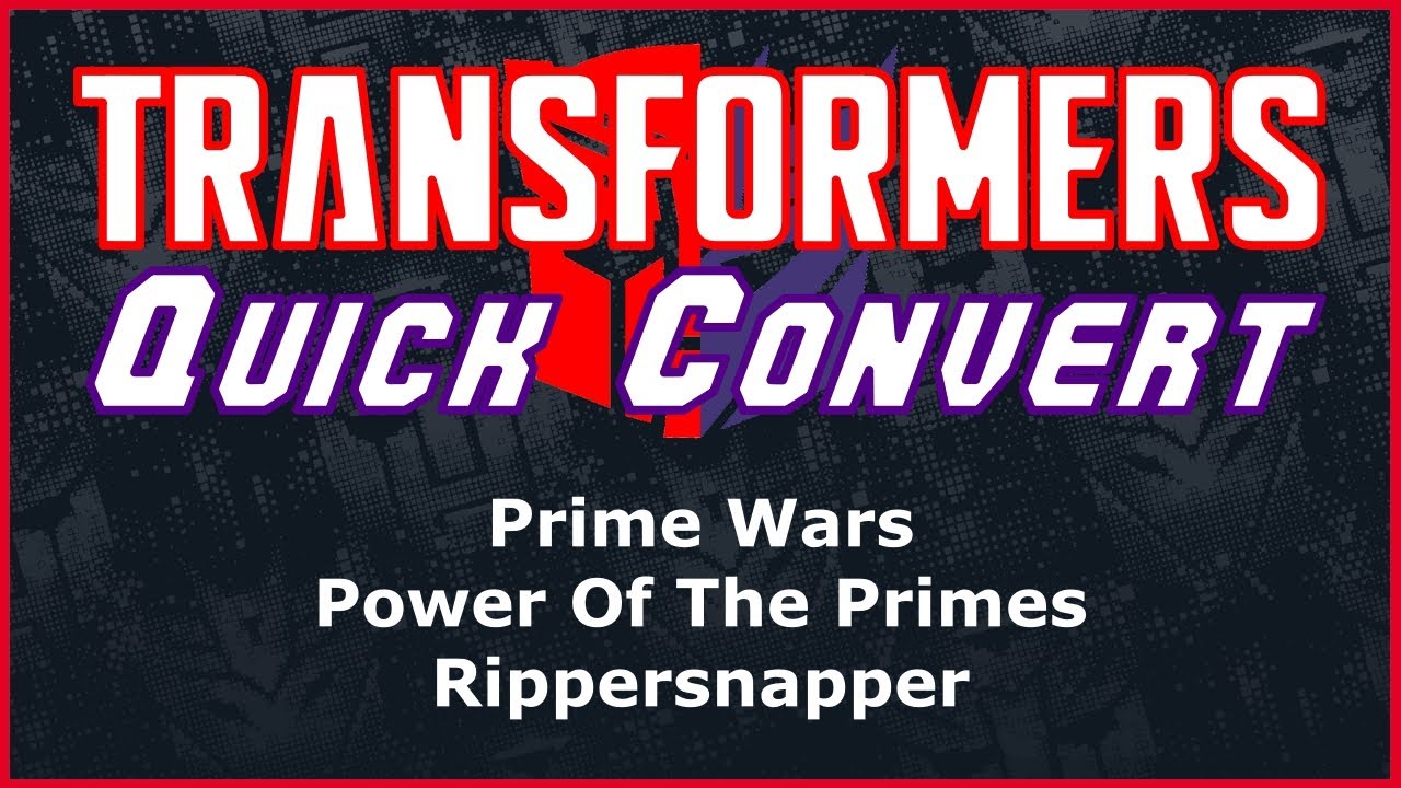 Transformers Prime Wars Power Of The Primes Deluxe Rippersnapper | Quick Convert