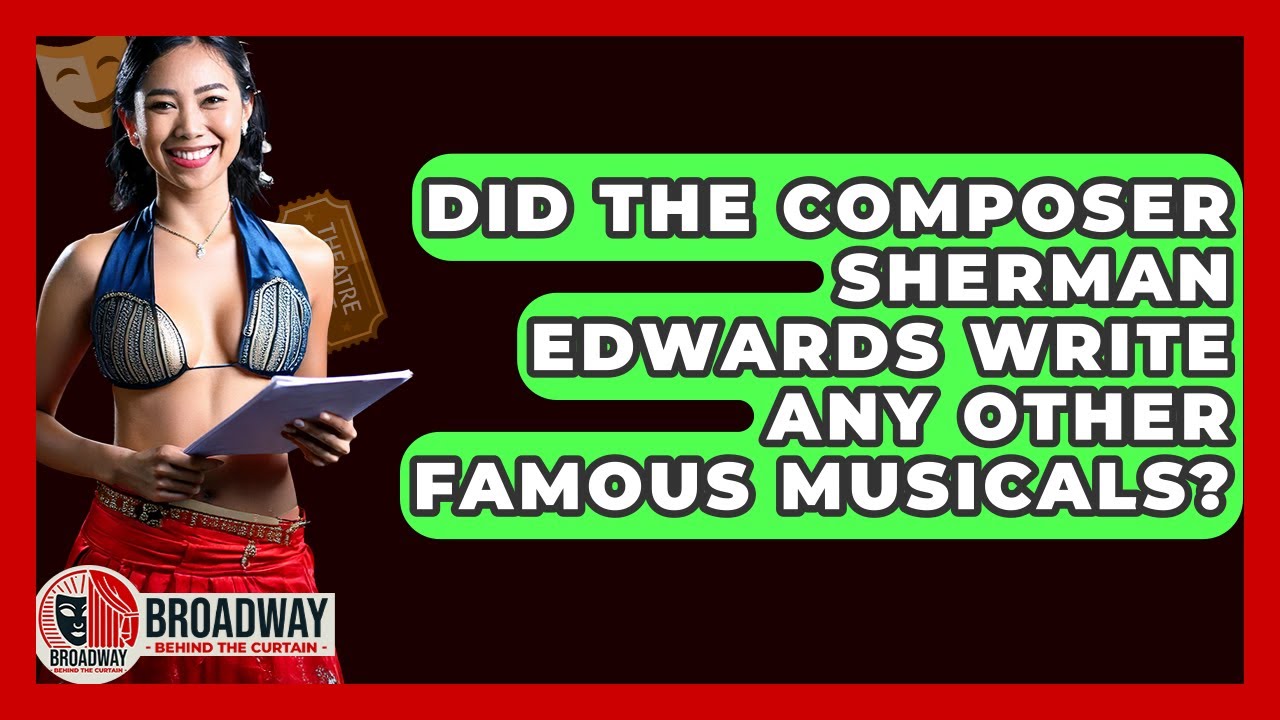 Did The Composer Sherman Edwards Write Any Other Famous Musicals? - Broadway Behind The Curtain