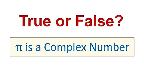 TRUE or FALSE? Pi is a Complex Number.