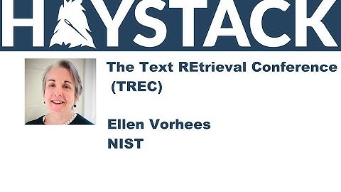 Haystack US 2021 - The Text REtrieval Conference (TREC) - Ellen Vorhees