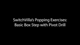 SwitchVilla's Popping Exercises: Basic Box Step With Pivot Drill