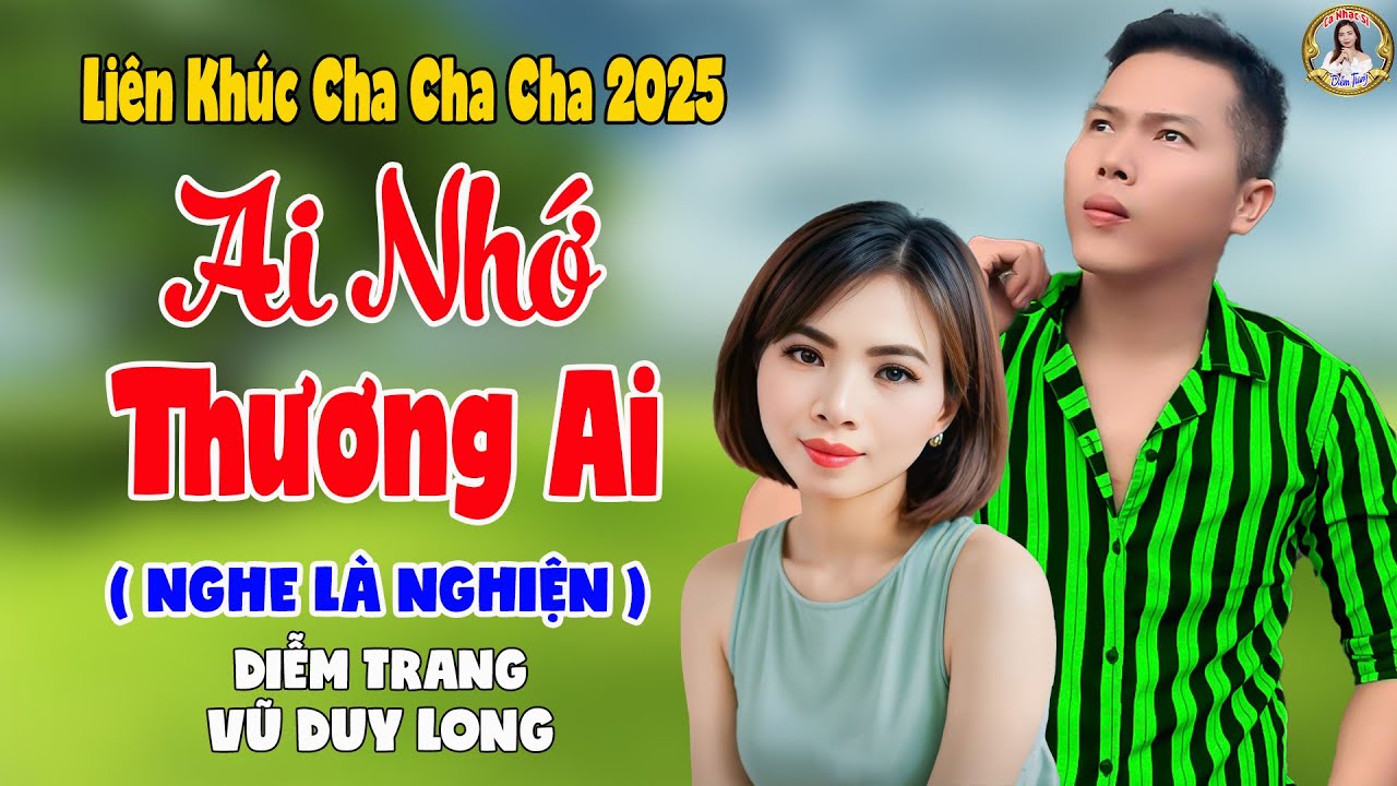LK Ai Nhớ Thương Ai | Diễm Trang & Vũ Duy Long - Nghe Là Nghiện ( LK Cha Cha Cha 2025 )