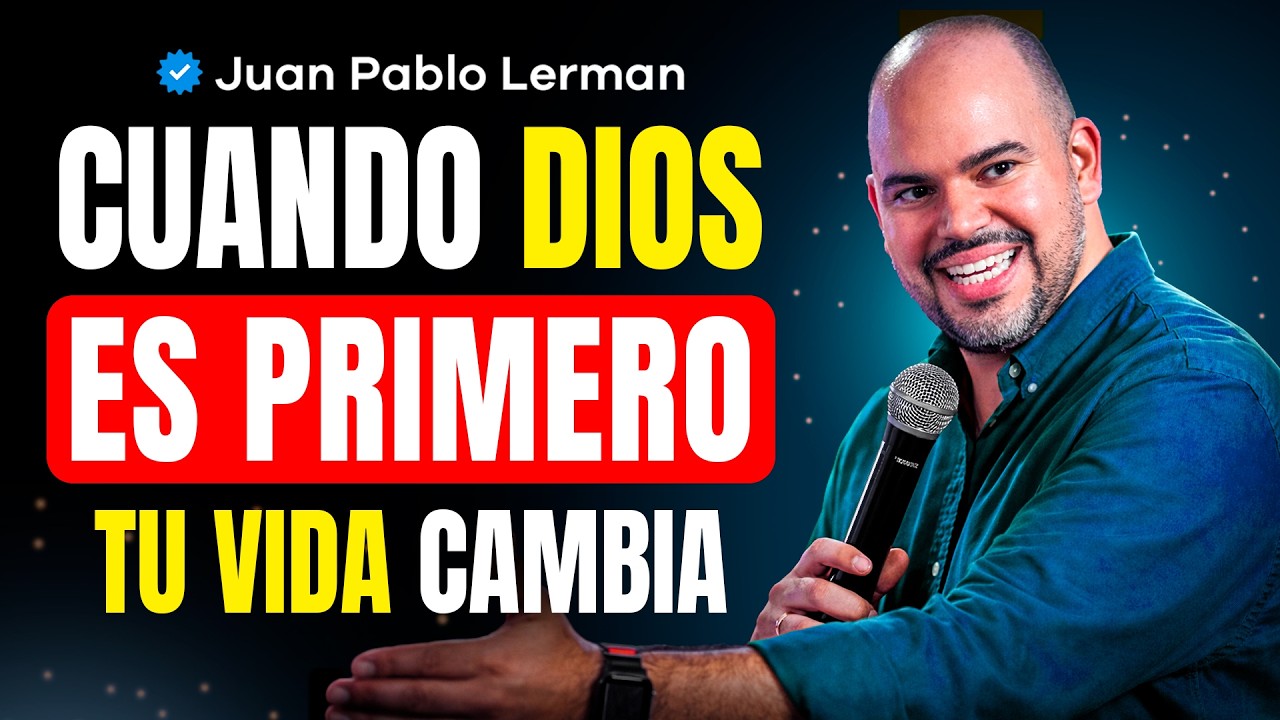 Cómo CAMBIA TU VIDA cuando decides PONER A DIOS PRIMERO | Juan Pablo Lerman