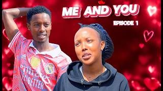 ME AND YOU ❤️❤️  S1 EP1: KEZA AMENYE UKURI GUSHARIRA ?? 🥲🥲