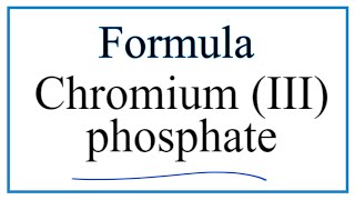 How to Write the Formula for Chromium (III) phosphate