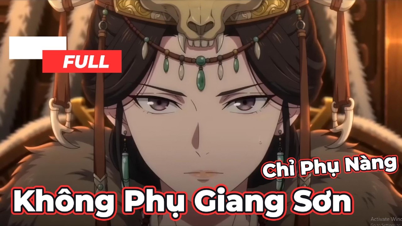 Full Bộ | Không Phụ Giang Sơn Chỉ Phụ Nàng  ! - Chipbi Chipbi