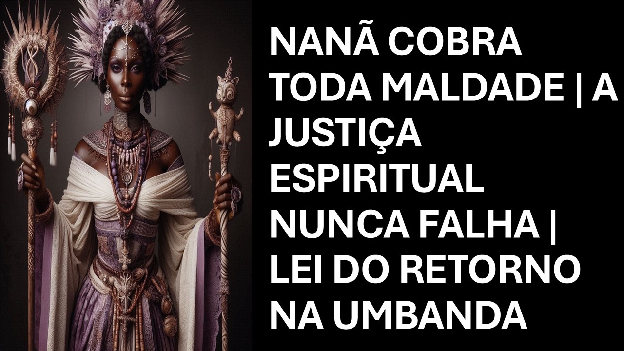 NANÃ COBRA TODA MALDADE | A JUSTIÇA ESPIRITUAL NUNCA FALHA | LEI DO RETORNO NA UMBANDA