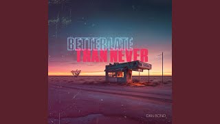 Better Late Than Never - Dan Bond