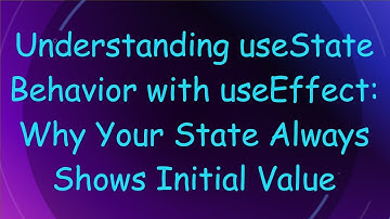 Understanding useState Behavior with useEffect: Why Your State Always Shows Initial Value