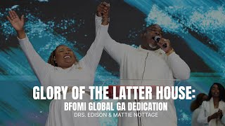 Glory of The Latter House: BFOMI Global GA Dedication - Drs. Edison & Mattie Nottage