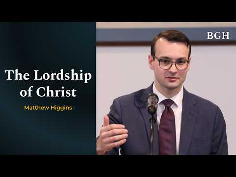 Matthew Higgins - The Lordship of Christ
