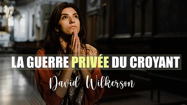 LA GUERRE PRIVEE DU CROYANT |David Wilkerson en fr...