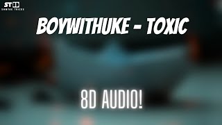 BoyWithUke - Toxic (all my friends are toxic) | 8D Audio | Samyak Tricks