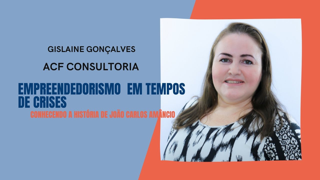 Empreendedorismo em Tempos de Crise - Conhecendo a história de João Carlos Amâncio