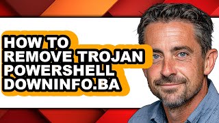 How to Remove Trojan Powershell Downinfo.ba - Full Guide