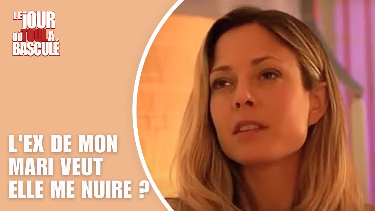 Le Jour où tout a basculé - L'ex de mon mari veut elle me nuire ?