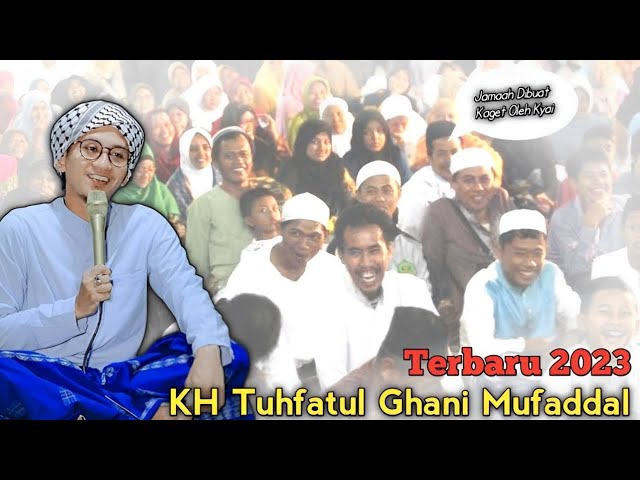 Ceramah Lucu !! KH Tuhfatul Ghani Mufaddal Terbaru 2023 class=