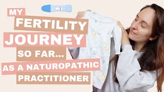 My Fertility (TTC) Journey So Far... As A Naturopathic Practitioner