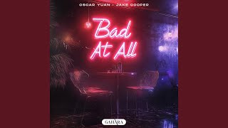 Bad At All
