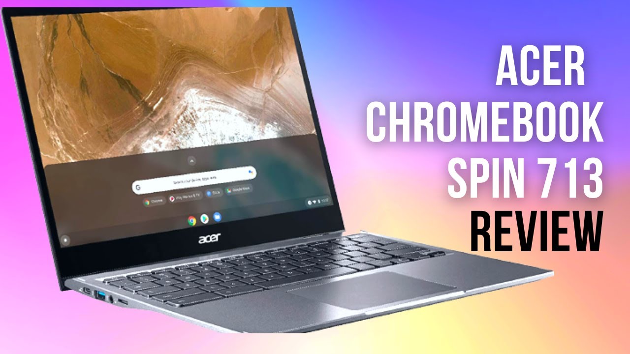 Acer Chromebook Spin 713 2021 Review: A Speedy Chromebook