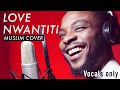 Love nwantiti ckay muslim cover by rhamzan  vocals only