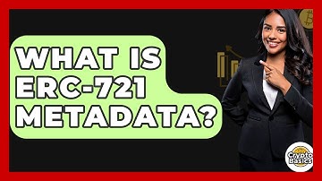 What Is ERC-721 Metadata? - CryptoBasics360.com