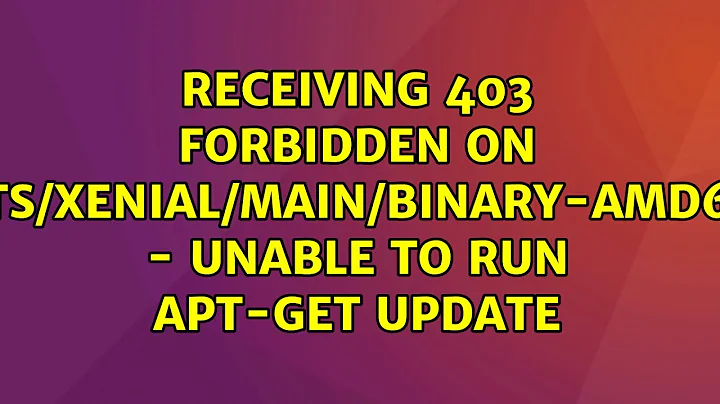 Receiving 403 forbidden on ubuntu/dists/xenial/main/binary-amd64/Packages - unable to run...