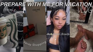 Vacation Prep Vlog| Luxury Unboxing, Nails, Boho Braids, Packing, & More