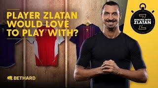 Minutes with Zlatan - Player Zlatan would love to play with?