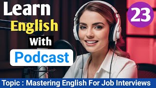Mastering English For Job Interviews | Learn English With Podcast | English Podcast For Beginners