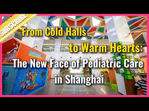 From cold halls to warm hearts: The new face of pediatric care in Shanghai
