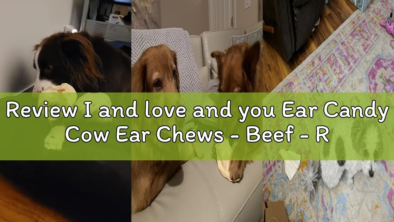 Review I and love and you Ear Candy Cow Ear Chews - Beef - Rawhide Alternative, Single Ingredient, F