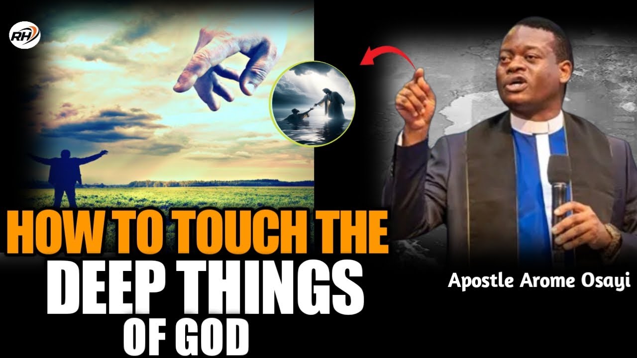 HOW TO TOUCH THE DEEP THINGS OF GOD -APOSTLE AROME OSAYI - YouTube