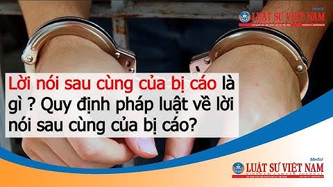Lời nói sau cùng của bị cáo là gì ? Quy định pháp luật về lời nói sau cùng của bị cáo?