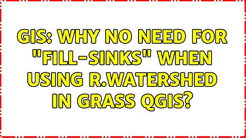 GIS: Why no need for "fill-sinks" when using r.watershed in GRASS QGIS? (2 Solutions!!)