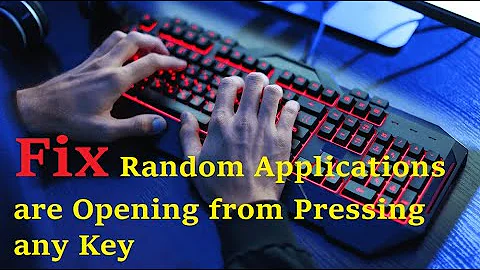 How to Fix Random Applications are Opening from Pressing any Key