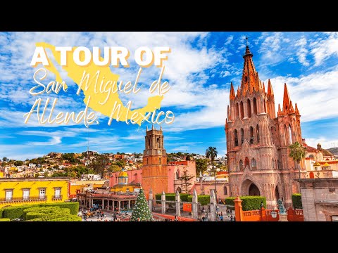 A Tour of San Miguel de Allende, Mexico