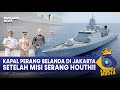 KAPAL PERANG BELANDA TIBA DI JAKARTA SETELAH SERANG HOUTHI!