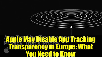 Apple May Disable App Tracking Transparency in Europe: What You Need to Know