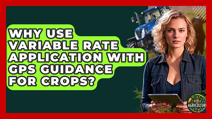 Why Use Variable Rate Application With GPS Guidance For Crops? - The World of Agriculture