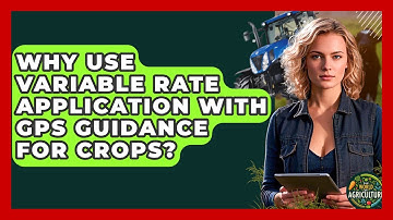 Why Use Variable Rate Application With GPS Guidance For Crops? - The World of Agriculture