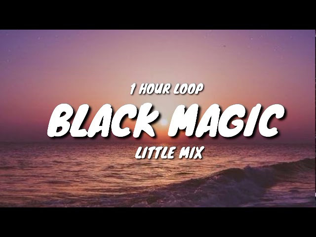 Little Mix - Black Magic (1 HOUR LOOP) class=