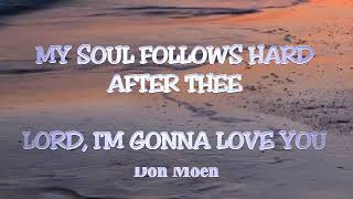 MY SOUL FOLLOWS HARD AFTER THEE (With Lyrics) : Don Moen